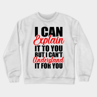 Engineer s Motto Can t Understand It For You Crewneck Sweatshirt